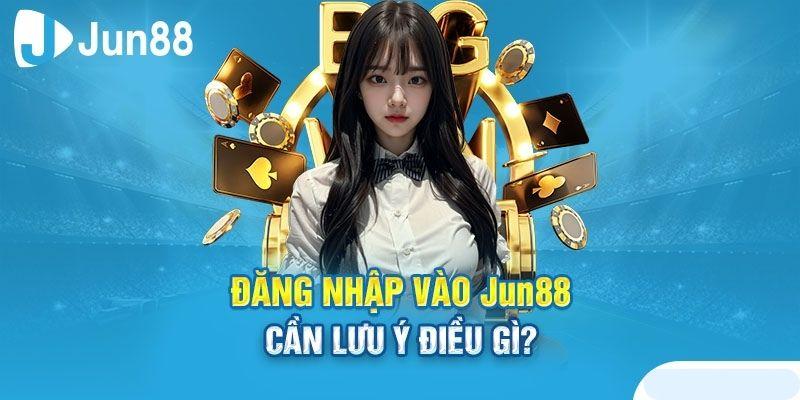 Xử lý các vấn đề đăng nhập Jun88
